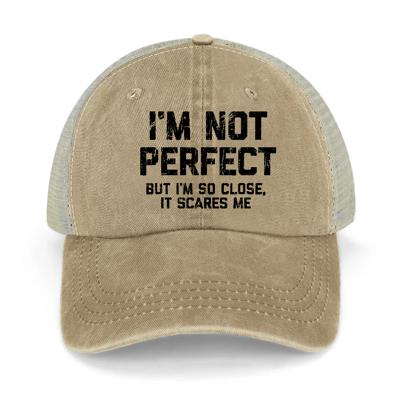 I'm Not Perfect But I'm So Close It Scares Me Washed Denim Trucker Hat