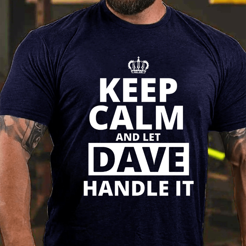 Keep Calm And Let Dave Handle It Cotton T-shirt