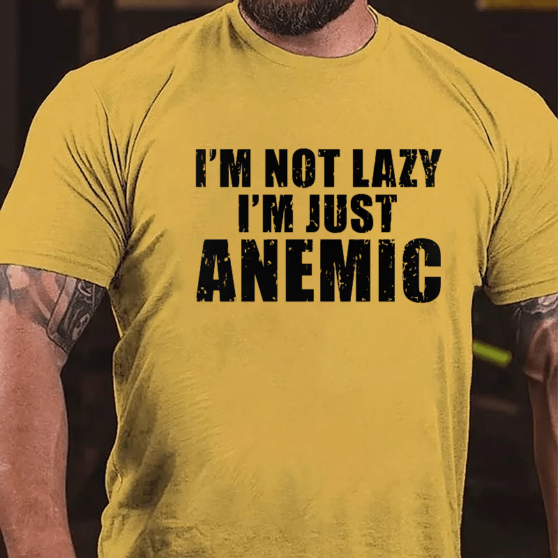 I'm Not Lazy I'm Just Anemic Cotton T-shirt