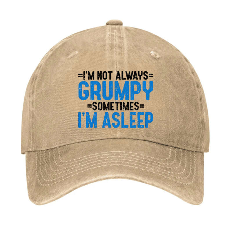 I'm Not Always Grumpy Sometimes I'm Asleep Cap
