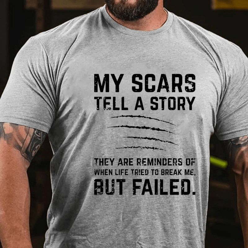 My Scars Tell A Story They Are Reminders Of When Life Tried To Break Me Cotton T-shirt