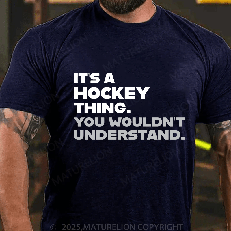 Maturelion Men's T-Shirt Funny Hockey /It's A Hockey Thing You Wouldn't Understand T-Shirt T-Shirt (Free Customization)