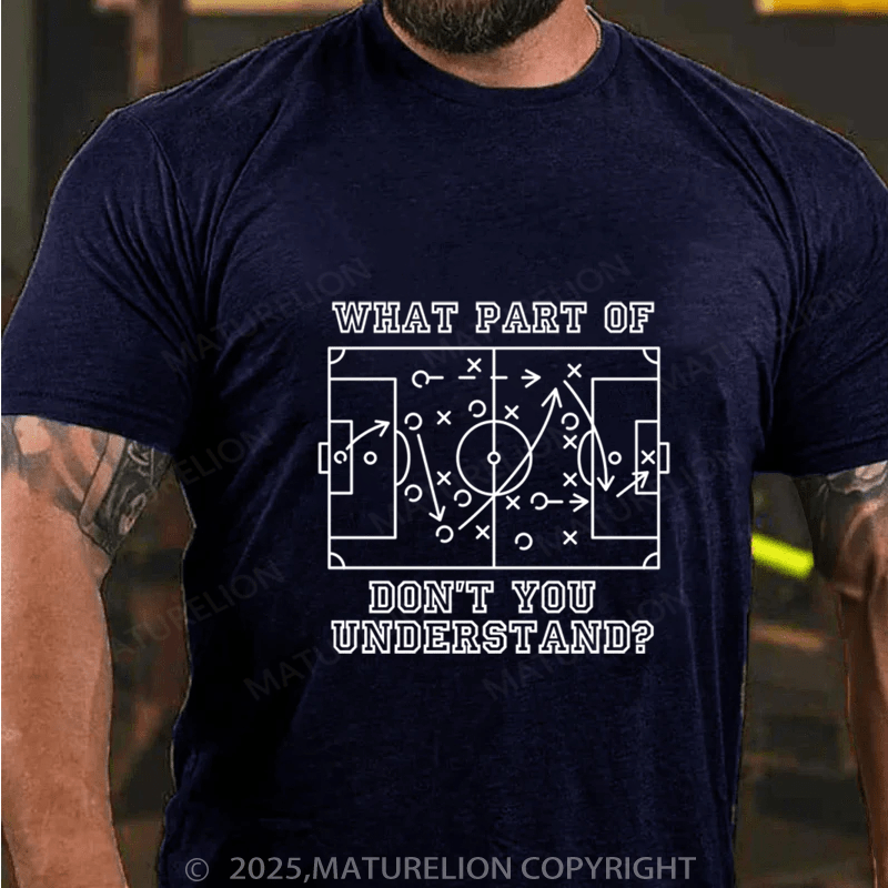 Maturelion Men's T-Shirt funny football soccer what part of don't you understand Cotton T-Shirt