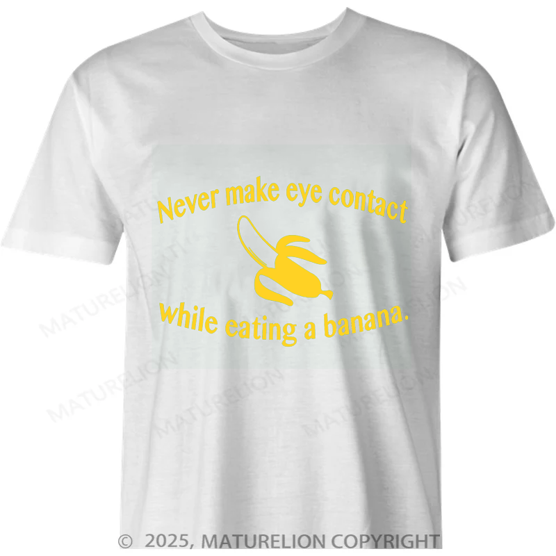 Maturelion Australia T-shirt Never make eye contact while eating a banana Cotton T-shirt