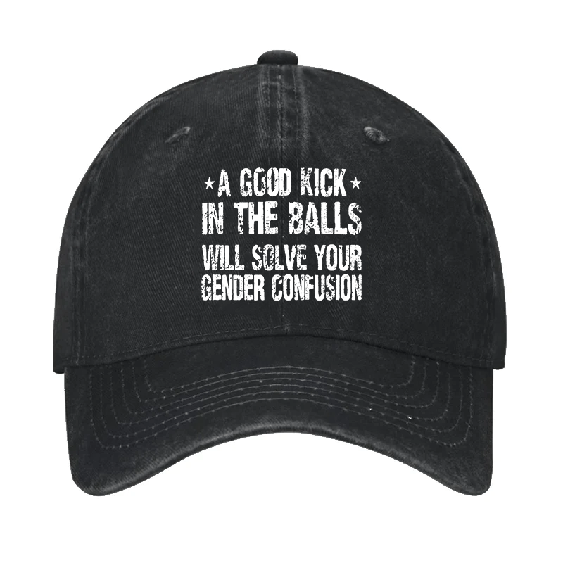 Maturelion Custom Cap A Good Kick In The Balls Will Solve Your Gender Confusion Cap