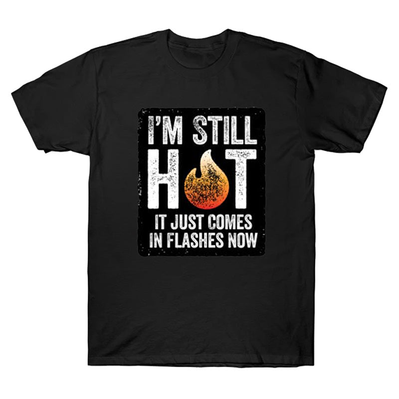 Maturelion Unisex T-Shirt I’m Still Hot Cotton T-shirt