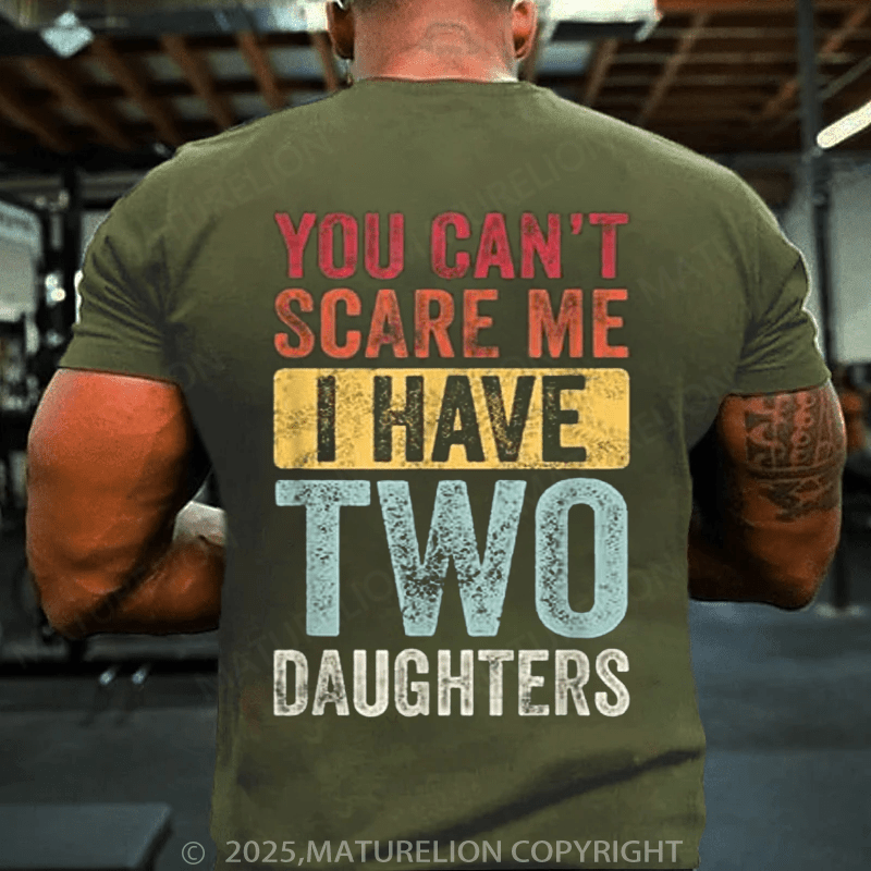 Maturelion Men's T-Shirt You Can't Scare Me, I Have Two Daughters Funny Dad T-Shirt
