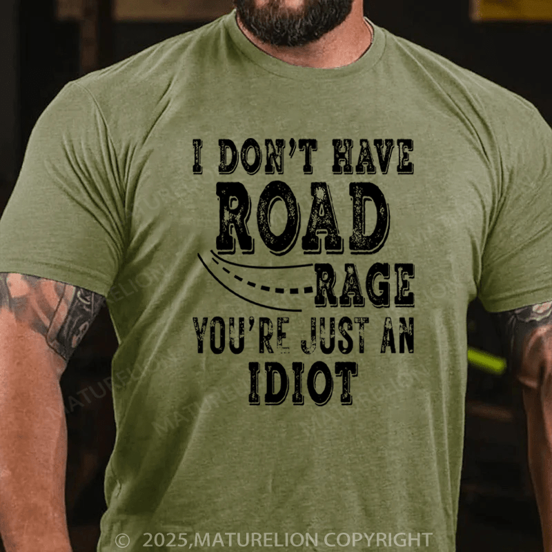 Maturelion Men's T-Shirt I Don't Have Road Rage You're Just an Idiot Cotton T-Shirt