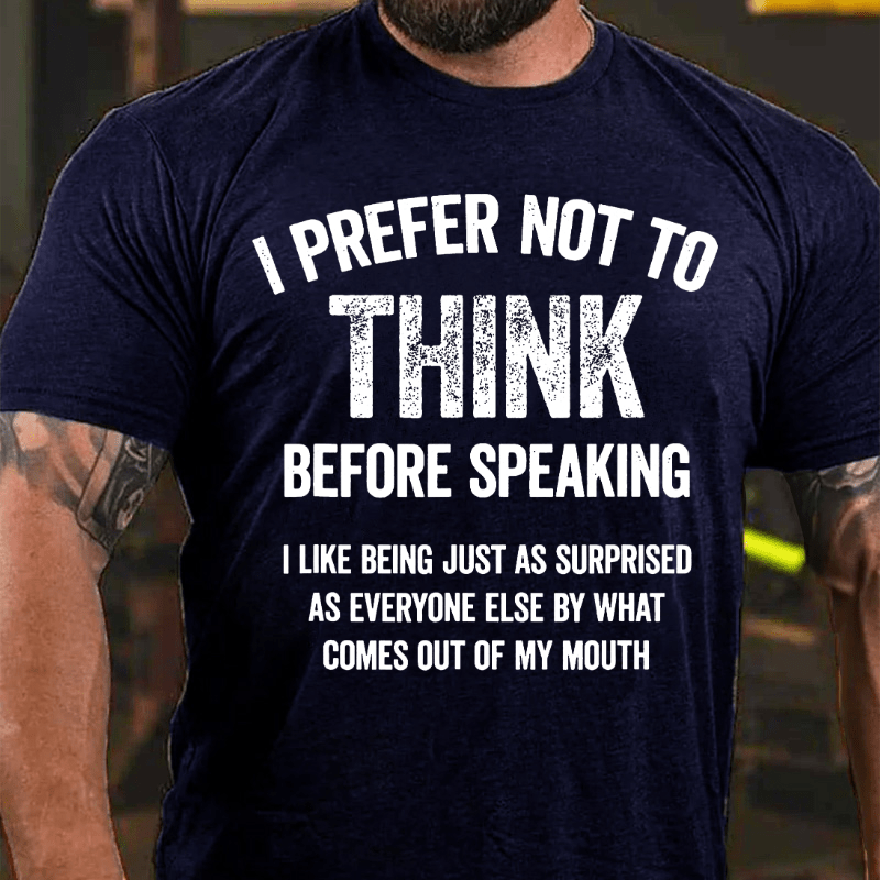 I Prefer Not To Think Before Speaking Cotton T-shirt (Free Customization)