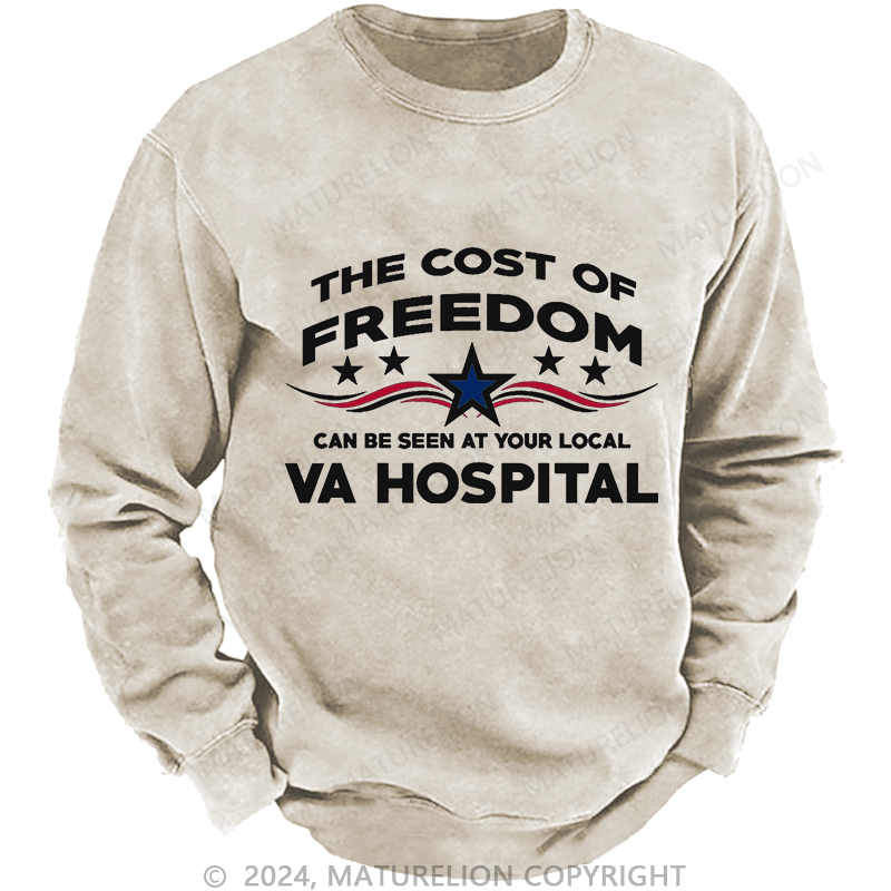 Maturelion The Cost Of Freedom Can Be Seen At Your Local VA Hospital Washed Sweatshirts