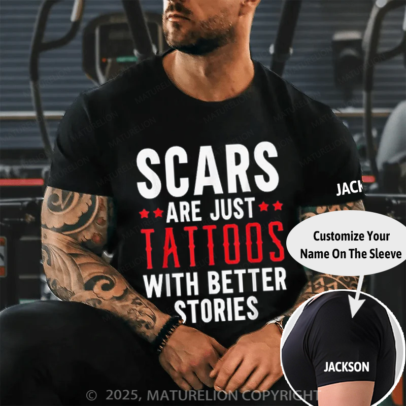 Maturelion Men's T-Shirt Scars Are Just Tattoos With Better Stories Cotton T-Shirt