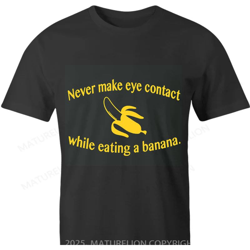 Maturelion Australia T-shirt Never make eye contact while eating a banana Cotton T-shirt