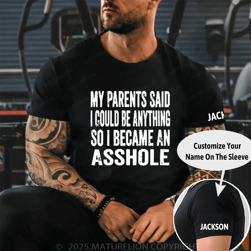 Maturelion Men's T-Shirt My Parents Said I Could Be Anything So I Became An Asshole Mom Dad Gift Girl Cotton T-Shirt