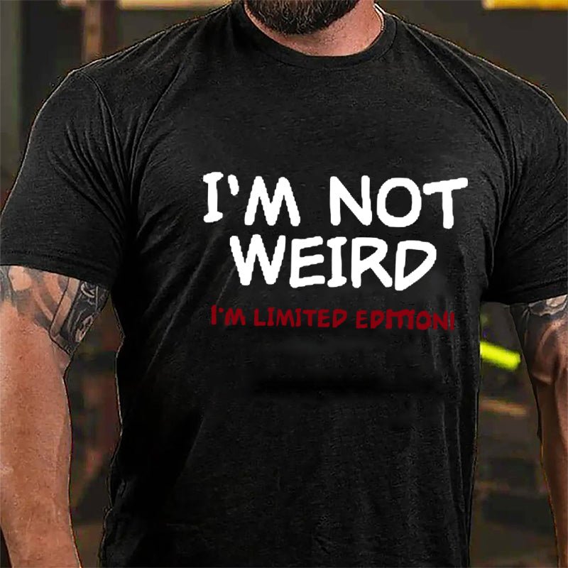 I'm Not Weird I'm Limited Edition Men's Cotton T-shirt
