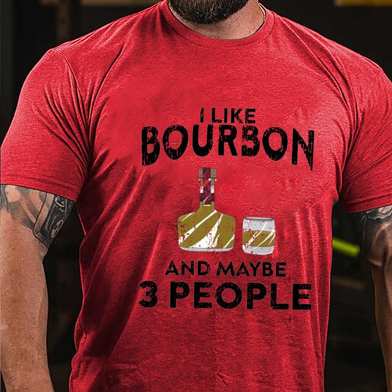 I Like Bourbon And Maybe Three People Cotton T-shirt