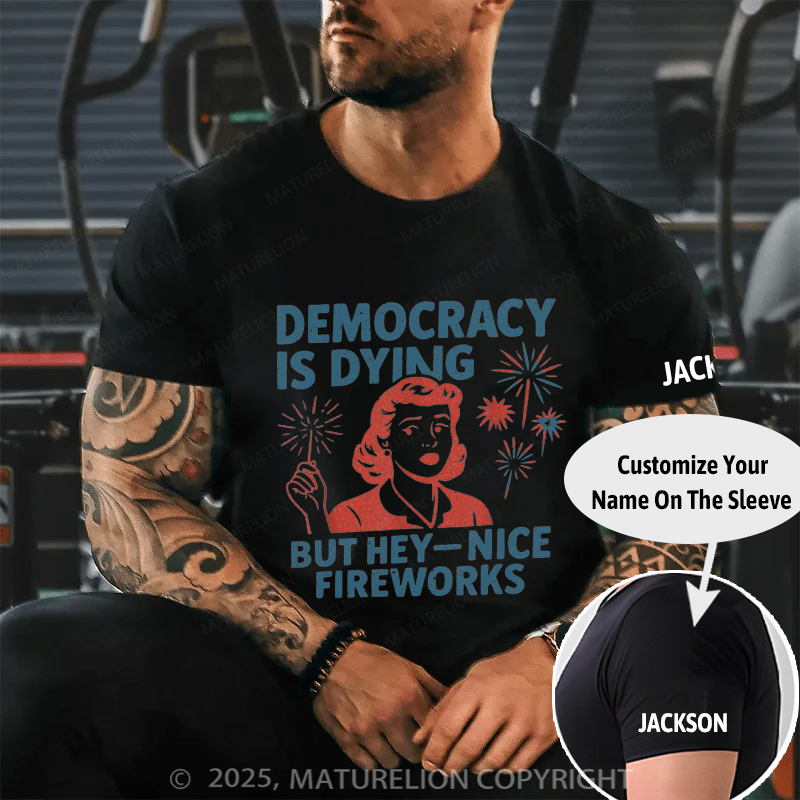 Maturelion Men's T-shirt Democracy Is Dying But Hey Nice Fireworks 4th Of July T-shirt