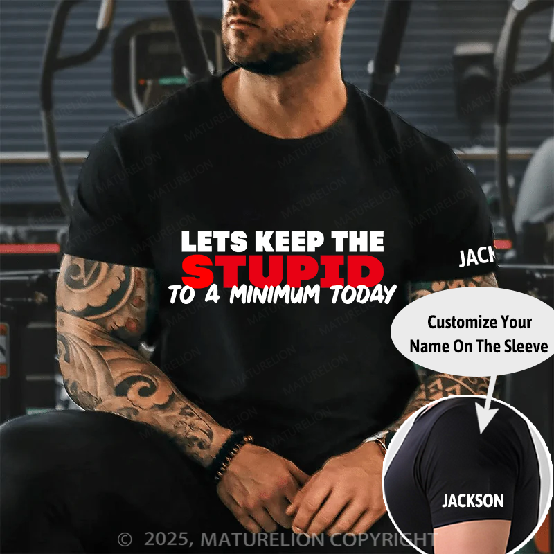 Maturelion Men's T-shirt Lets keep the Stupid to a Minimum Today Cotton T-shirt