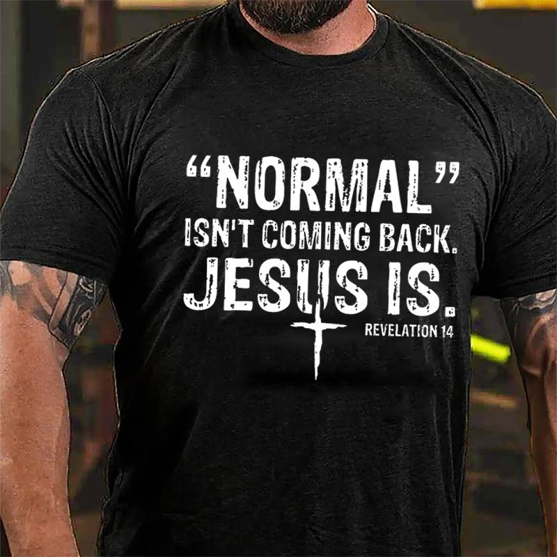 Normal Isn't Coming Back Jesus Is. Revelation 14 Cross Print Cotton T-shirt (Free Customization)