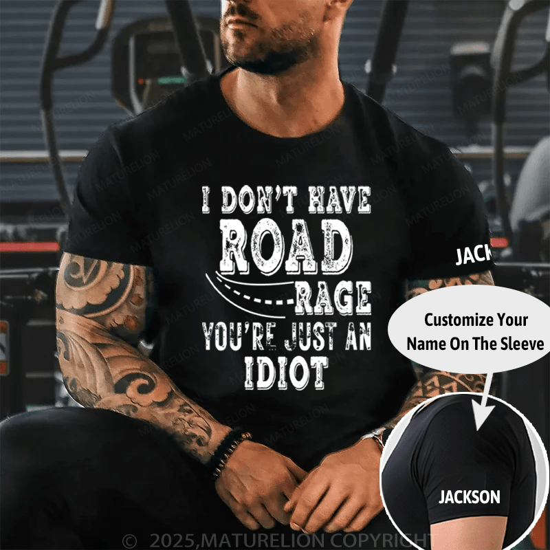 Maturelion Men's T-Shirt I Don't Have Road Rage You're Just an Idiot Cotton T-Shirt