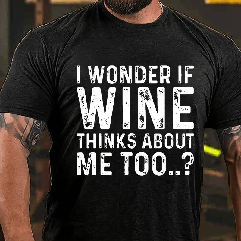 I Wonder If Wine Thinks About Me Too Cotton T-shirt
