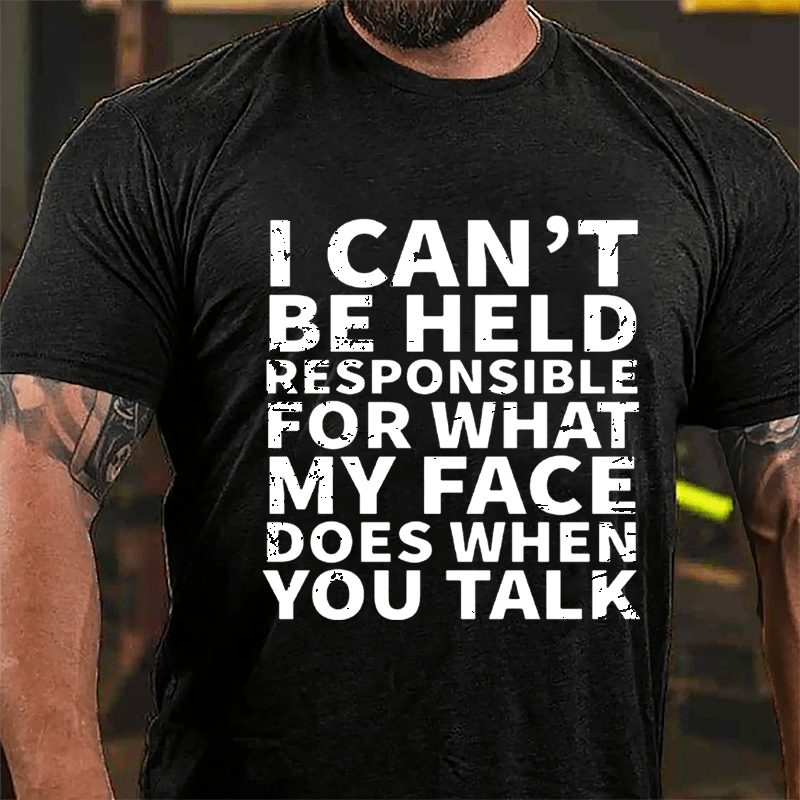 I Can't Be Held Responsible For What My Face Does When You Talk Sarcastic Mens Cotton T-shirt