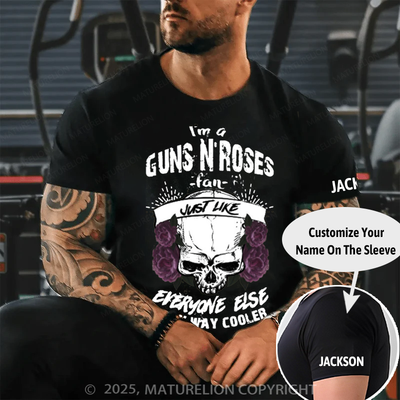 Maturelion Men's T-Shirt I'm A Guns N’ Roses Fan Just Like Everyone Else Only Way Cooler Cotton T-Shirt