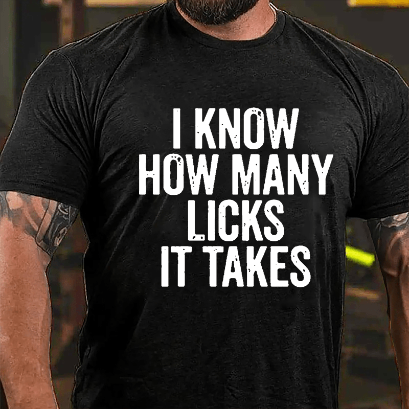 I Know How Many Licks It Takes Cotton T-shirt (Free Customization)