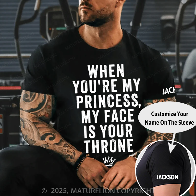 Maturelion Men's T-Shirt When You're My Princess, My Face Is Your Throne Cotton T-Shirt