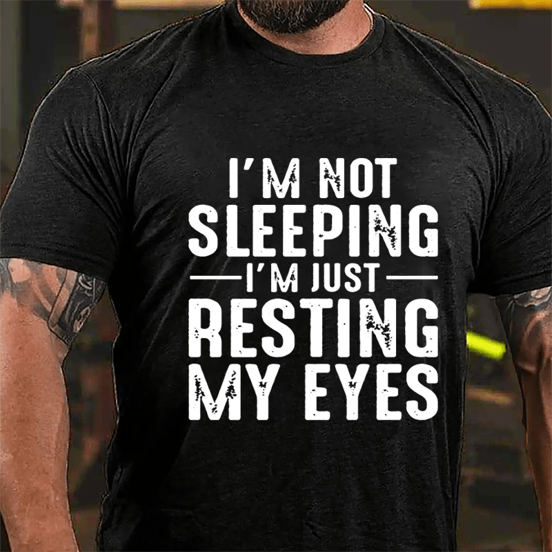 I'm Not Sleeping I'm Just Resting My Eyes Cotton T-shirt