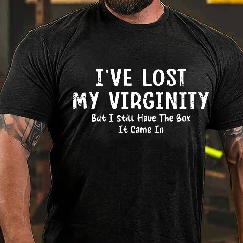 I've Lose My Virginity But I Still Have The Box It Came It Cotton T-shirt