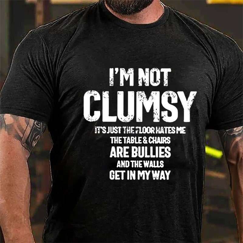 I'm Not Clumsy It's Just The Floor Hates Me Funny Cotton T-shirt