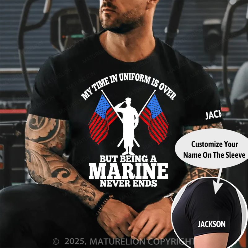 Maturelion Men's T-Shirt My time in uniform is over But being a Marine never ends Cotton T-Shirt