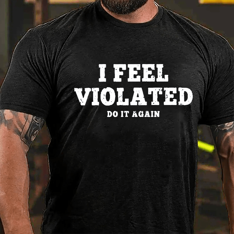 I Feel Violated Do It Again Cotton T-shirt