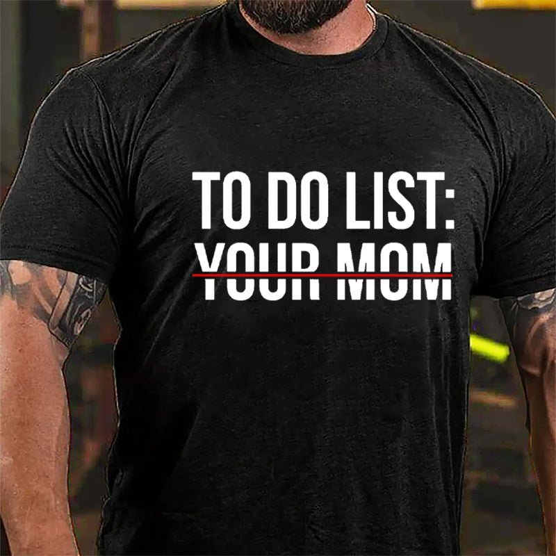 To Do List: Your Mom Cotton T-shirt (Free Customization)