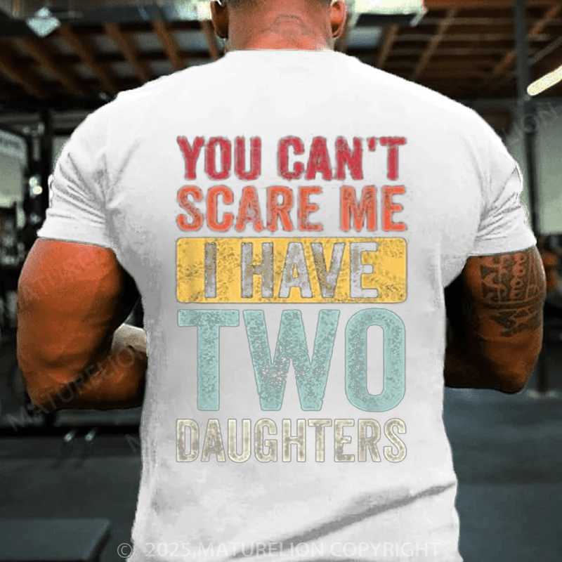 Maturelion Men's T-Shirt You Can't Scare Me, I Have Two Daughters Funny Dad T-Shirt