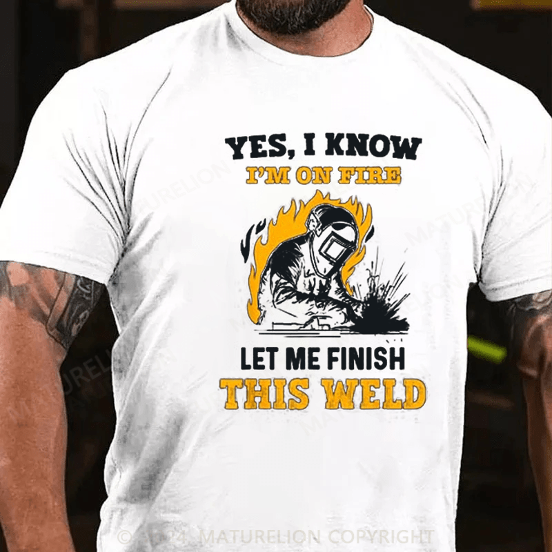 Maturelion Men's T-Shirt Welder Yes, I Know I'm On Fire Cotton T-shirt (Free Customization)