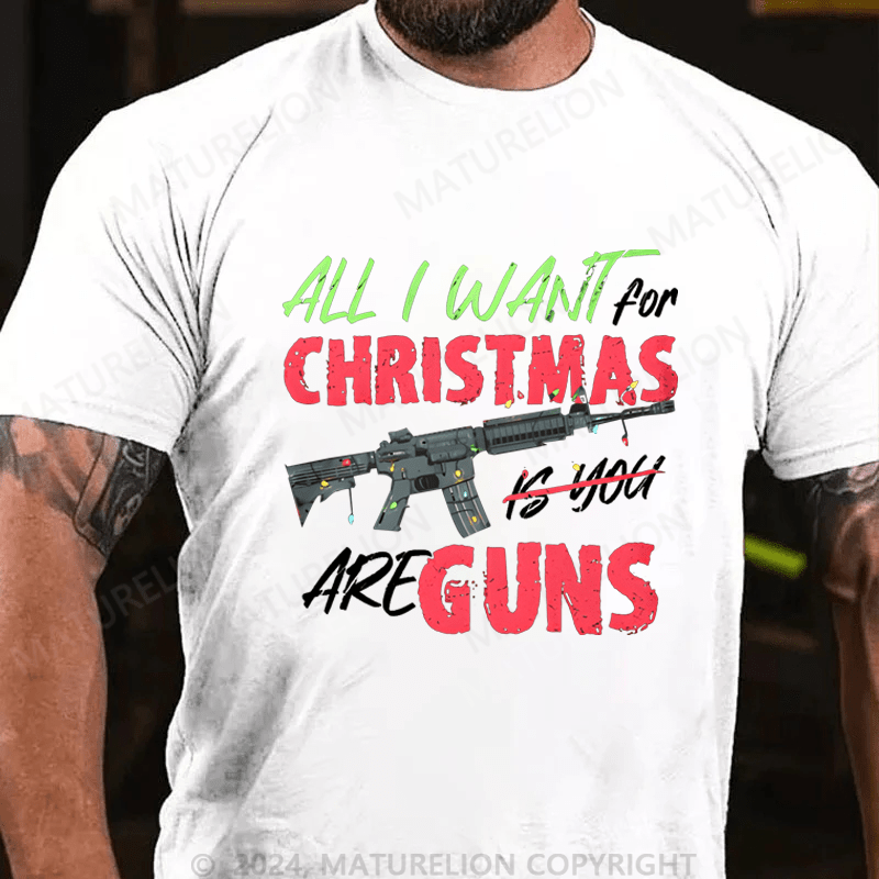 Maturelion Men's T-Shirt All I Want For Christmas Is You Are Guns T-Shirt