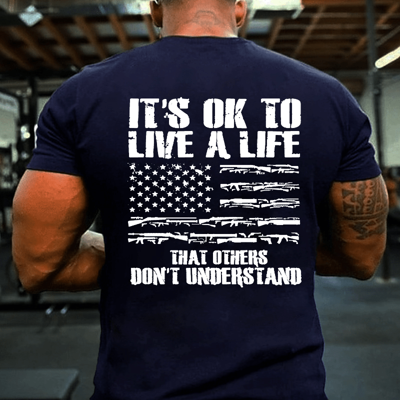 It's OK To Live A Life That Others Don't Understand Cotton T-shirt