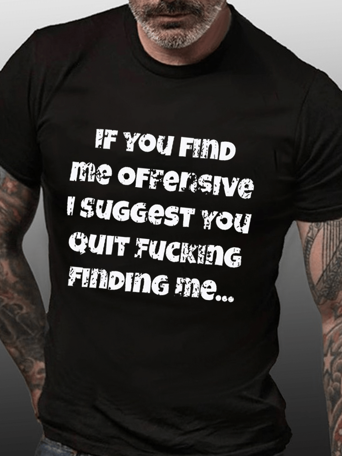 If You Find Me Offensive I Suggest You Quit Fucking Finding Me Cotton T-shirt