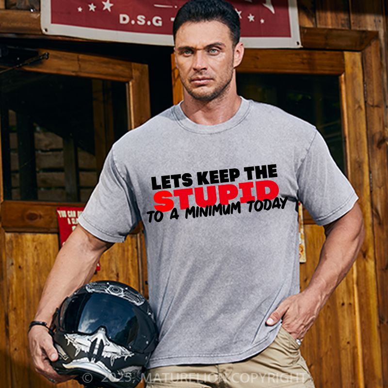 Maturelion Men's T-shirt Lets keep the Stupid to a Minimum Today Cotton T-shirt