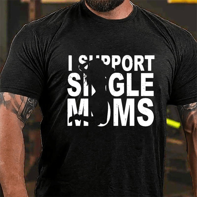 I Support Single Moms Cotton T-shirt