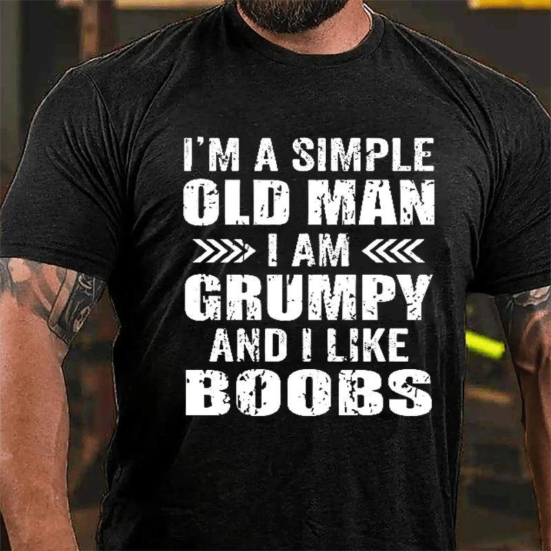 Men's I'm A Simple Old Man I Am Grunpy And I Like Boobs Cotton T-shirt