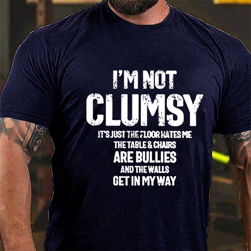 I'm Not Clumsy It's Just The Floor Hates Me Funny Cotton T-shirt