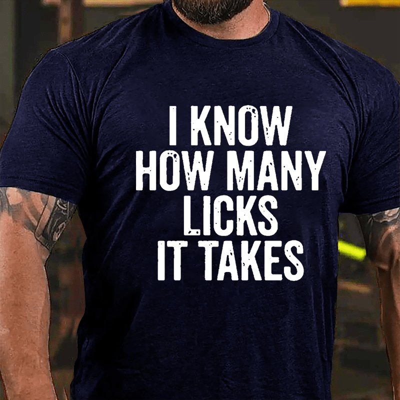 I Know How Many Licks It Takes Cotton T-shirt (Free Customization)