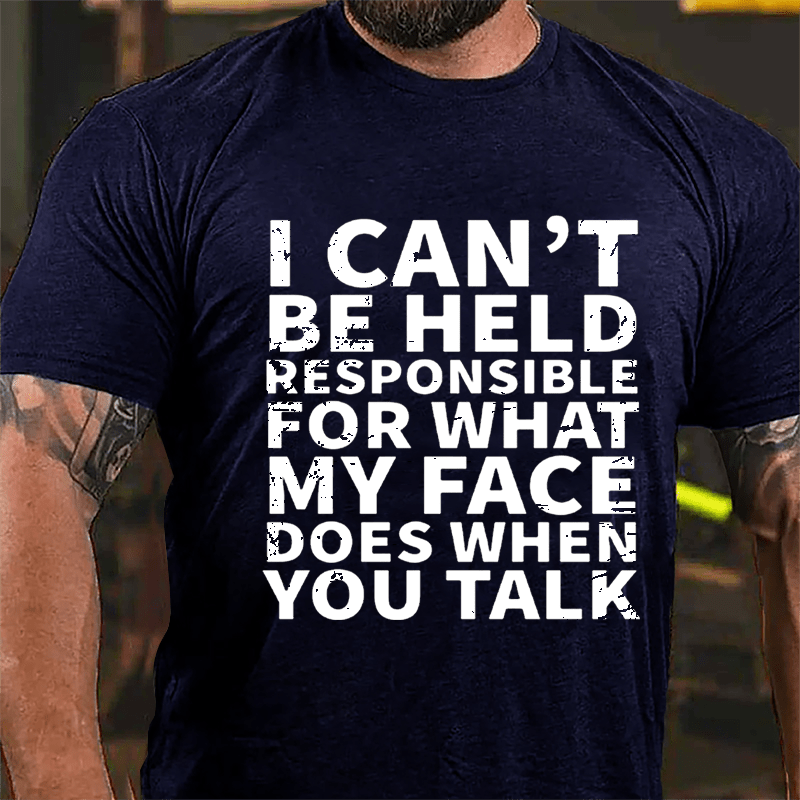 I Can't Be Held Responsible For What My Face Does When You Talk Sarcastic Mens Cotton T-shirt