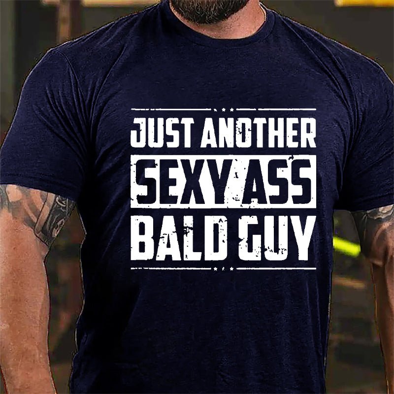 Just Another Sexy Ass Bald Guy Cotton T-shirt