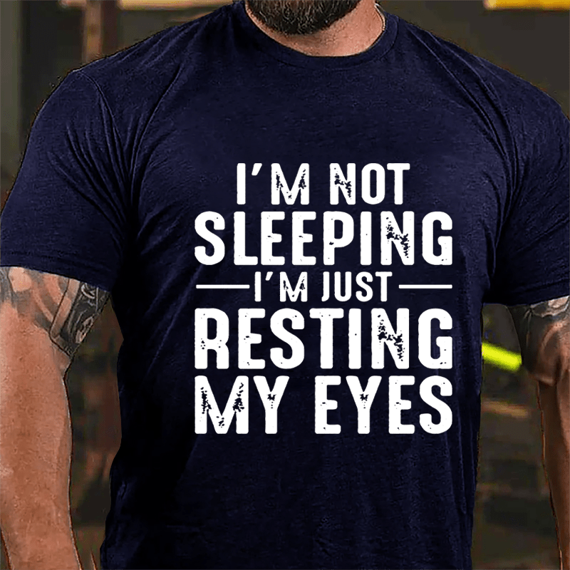 I'm Not Sleeping I'm Just Resting My Eyes Cotton T-shirt