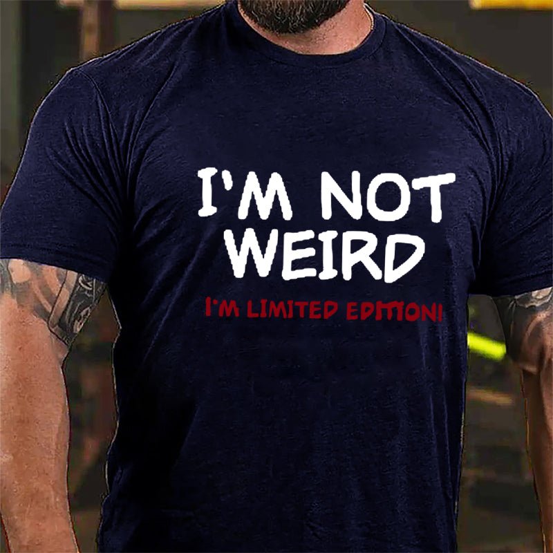 I'm Not Weird I'm Limited Edition Men's Cotton T-shirt