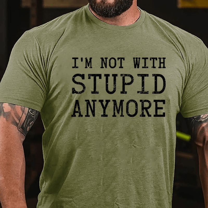I'm Not With Stupid Anymore Cotton T-shirt