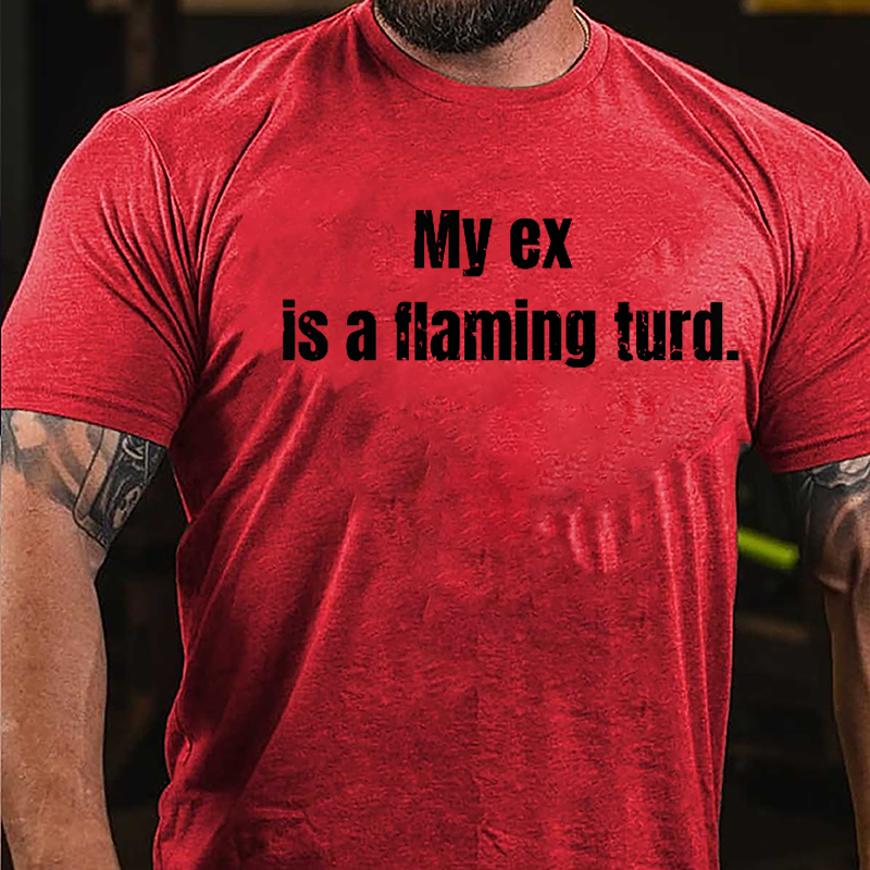 My Ex Is A Flaming Turd Cotton T-shirt